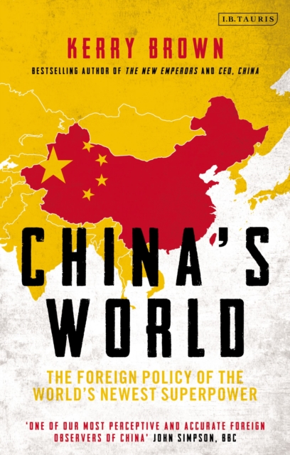 China's World : The Foreign Policy of the World's Newest Superpower, Paperback / softback Book