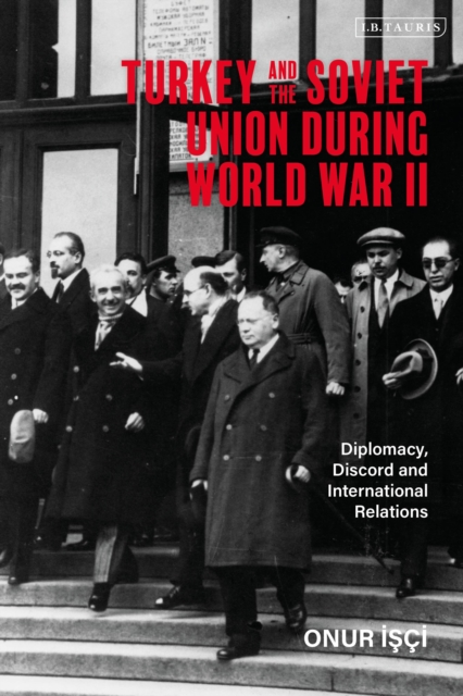 Turkey and the Soviet Union During World War II : Diplomacy, Discord and International Relations, Paperback / softback Book