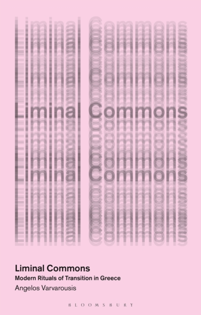 Liminal Commons : Modern Rituals of Transition in Greece, Hardback Book