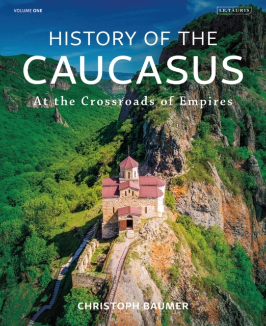 History of the Caucasus : Volume 1: At the Crossroads of Empires, PDF eBook