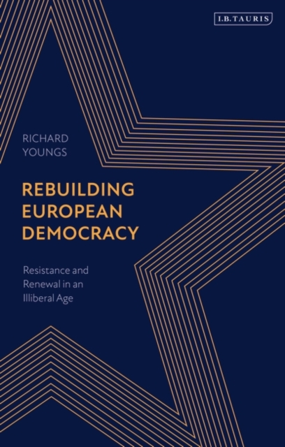 Rebuilding European Democracy : Resistance and Renewal in an Illiberal Age, EPUB eBook