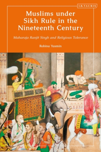 Muslims under Sikh Rule in the Nineteenth Century : Maharaja Ranjit Singh and Religious Tolerance, Paperback / softback Book