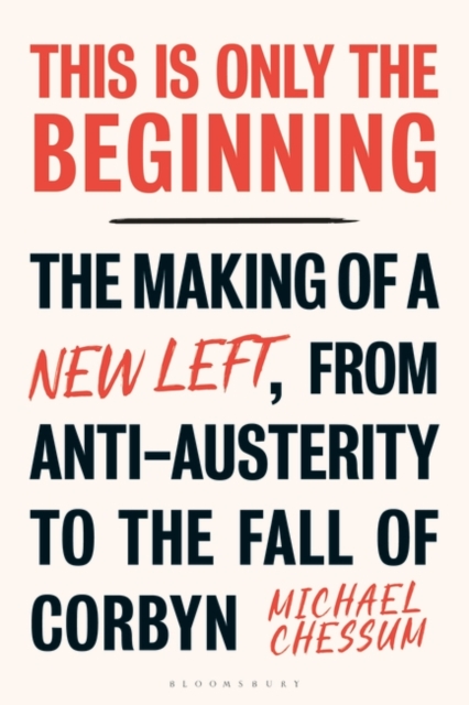 This is Only the Beginning : The Making of a New Left, from Anti-Austerity to the Fall of Corbyn, EPUB eBook