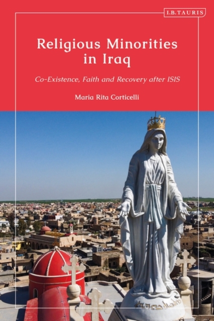 Religious Minorities in Iraq : Co-Existence, Faith and Recovery after ISIS, Paperback / softback Book