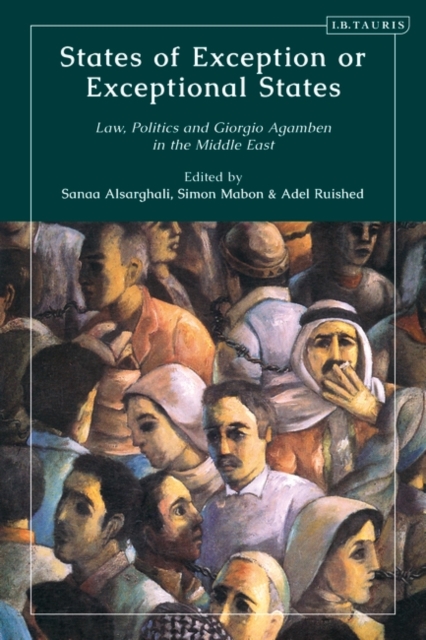 States of Exception or Exceptional States : Law, Politics and Giorgio Agamben in the Middle East, Paperback / softback Book