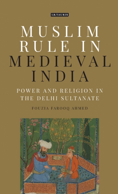Muslim Rule in Medieval India : Power and Religion in the Delhi Sultanate, Paperback / softback Book