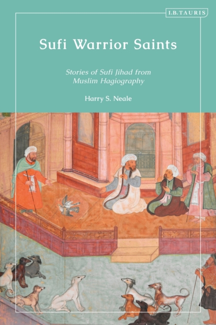 Sufi Warrior Saints : Stories of Sufi Jihad from Muslim Hagiography, PDF eBook