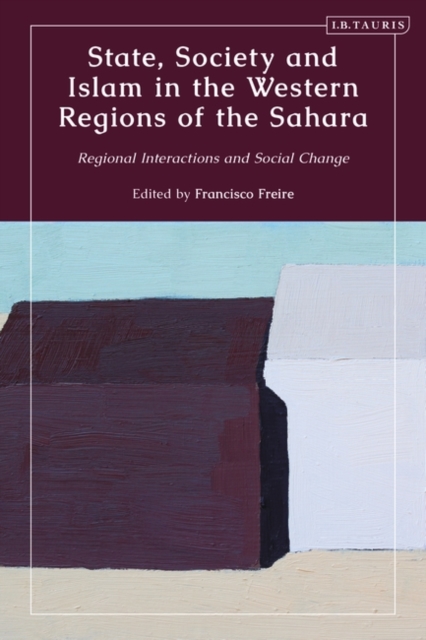 State, Society and Islam in the Western Regions of the Sahara : Regional Interactions and Social Change, Paperback / softback Book