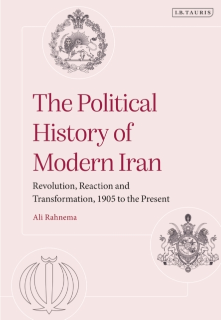 The Political History of Modern Iran : Revolution, Reaction and Transformation, 1905 to the Present, Paperback / softback Book