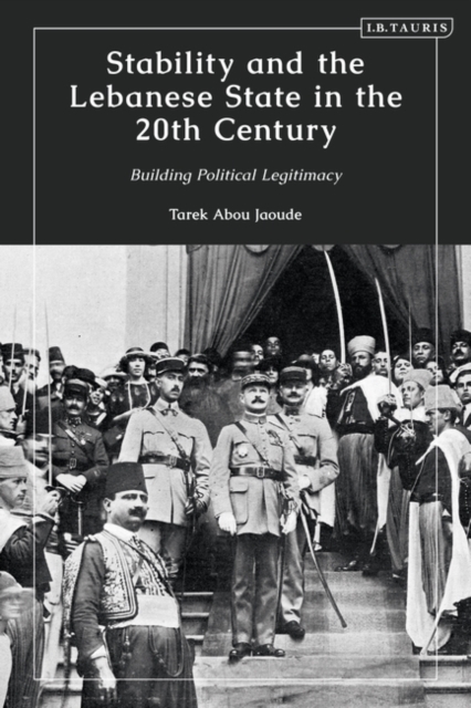 Stability and the Lebanese State in the 20th Century : Building Political Legitimacy, Paperback / softback Book