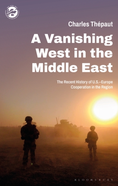 A Vanishing West in the Middle East : The Recent History of Us-Europe Cooperation in the Region, EPUB eBook
