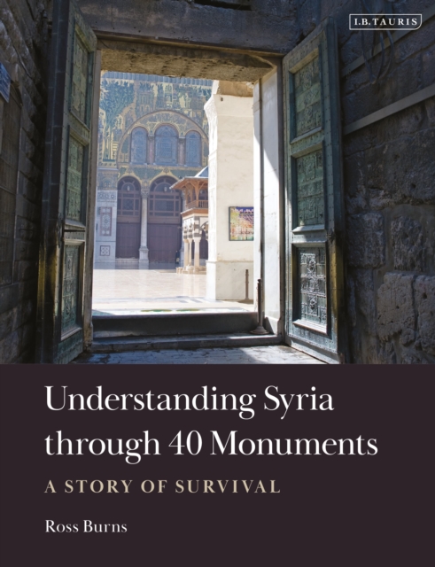 Understanding Syria Through 40 Monuments : A Story of Survival, Hardback Book