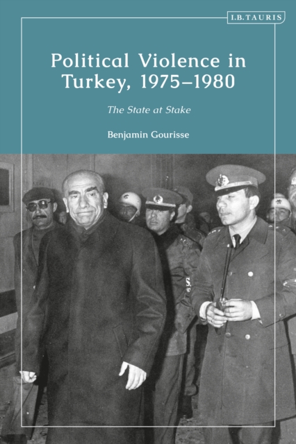 Political Violence in Turkey, 1975-1980 : The State at Stake, PDF eBook