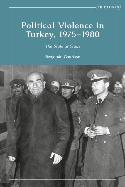 Political Violence in Turkey, 1975-1980 : The State at Stake, Hardback Book