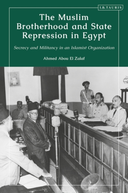 The Muslim Brotherhood and State Repression in Egypt : A History of Secrecy and Militancy in an Islamist Organization, PDF eBook