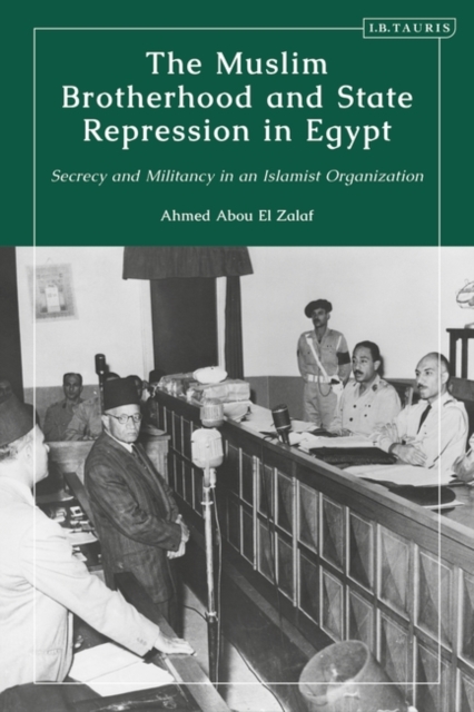 The Muslim Brotherhood and State Repression in Egypt : A History of Secrecy and Militancy in an Islamist Organization, EPUB eBook