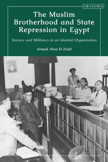 The Muslim Brotherhood and State Repression in Egypt : A History of Secrecy and Militancy in an Islamist Organization, Paperback / softback Book