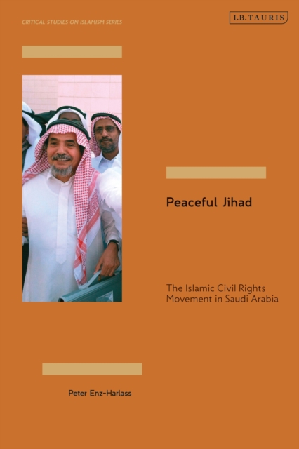 Peaceful Jihad : The Islamic Civil Rights Movement in Saudi Arabia, Hardback Book