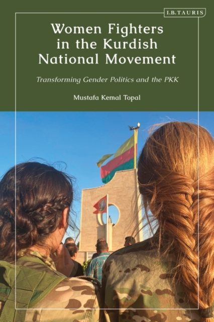 Women Fighters in the Kurdish National Movement : Transforming Gender Politics and the PKK, Hardback Book