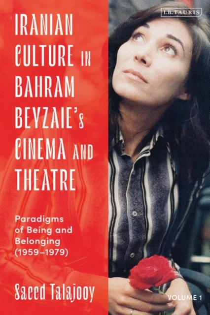 Iranian Culture in Bahram Beyzaie s Cinema and Theatre : Paradigms of Being and Belonging (1959-1979), PDF eBook