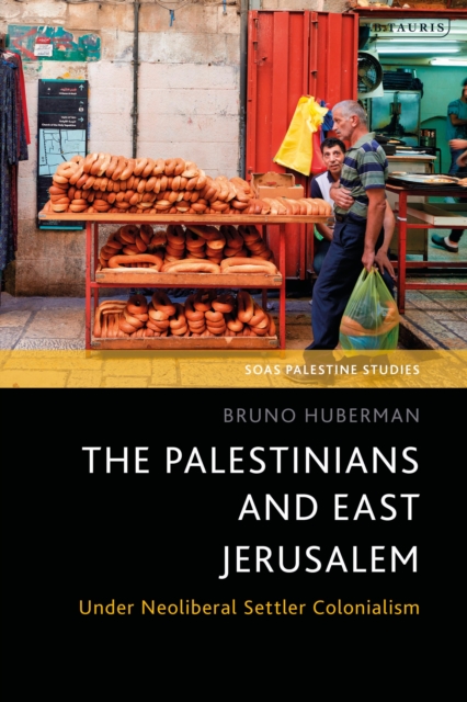 The Palestinians and East Jerusalem : Under Neoliberal Settler Colonialism, PDF eBook