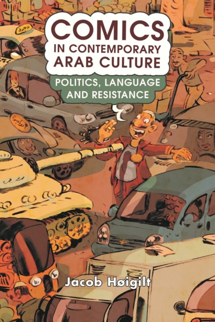 Comics in Contemporary Arab Culture : Politics, Language and Resistance, Paperback / softback Book