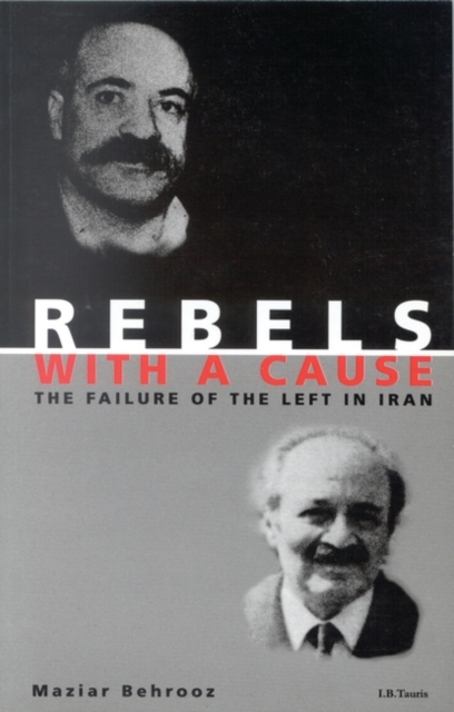 Rebels with a Cause : The Failure of the Left in Iran, Paperback / softback Book