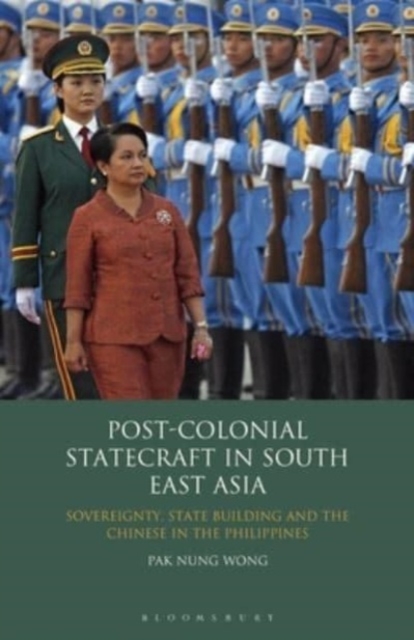 Post-Colonial Statecraft in South East Asia : Sovereignty, State Building and the Chinese in the Philippines, Paperback / softback Book
