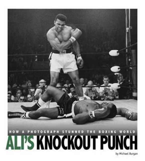 Ali's Knockout Punch: How a Photograph Stunned the Boxing World : How a Photograph Stunned the Boxing World, Paperback / softback Book