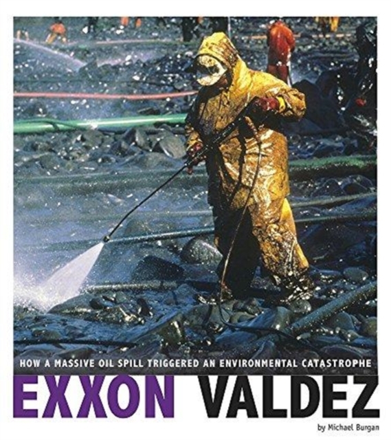 Exxon Valdez: How a Massive Oil Spill Triggered an Environmental Catastrophe, Paperback / softback Book