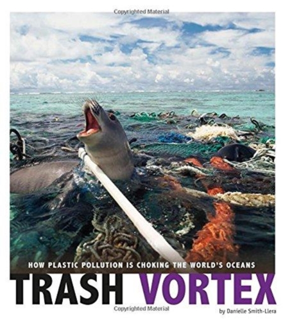 Trash Vortex: How Plastic Pollution Is Choking the World's Oceans, Paperback / softback Book