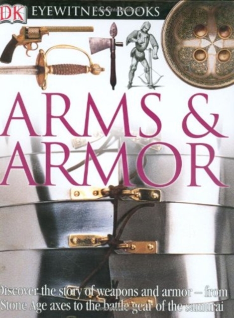 DK EYEWITNESS BOOKS ARMS AND ARMOR, Hardback Book