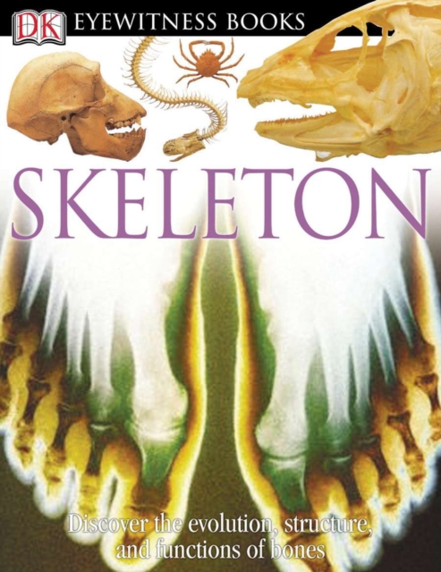 DK Eyewitness Books: Skeleton : Discover the Evolution, Structure, and Functions of Bones,  Book