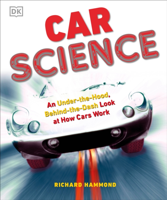 Car Science : An Under-the-Hood, Behind-the-Dash Look at How Cars Work, Hardback Book