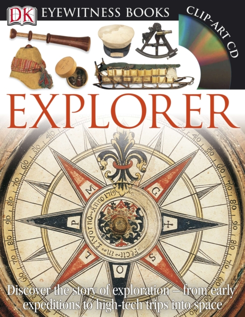 DK Eyewitness Books: Explorer : Discover the Story of Exploration from Early Expeditions to High-Tech Trips into,  Book