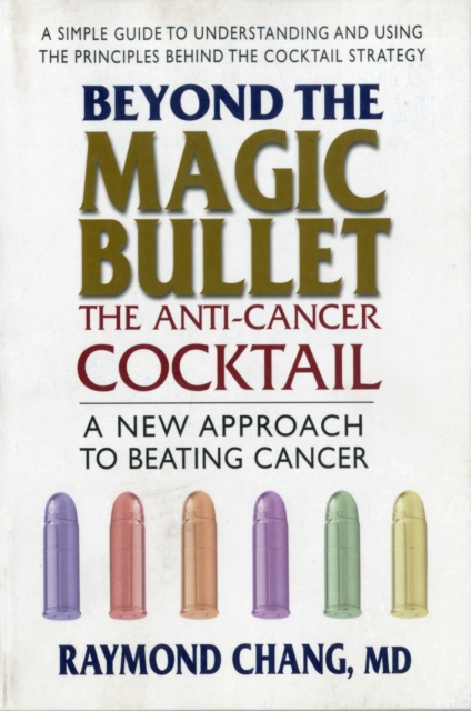 Beyond the Magic Bullet: the Anti-Cancer Cocktail : The Anti-Cancer Cocktaila New Approach to Beating Cancer, Paperback / softback Book