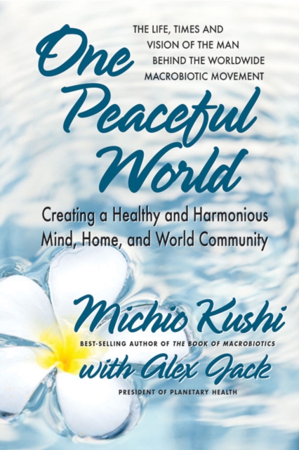 One Peaceful World : Creating a Healthy and Harmonious Mind, Home, and World Community, Paperback / softback Book