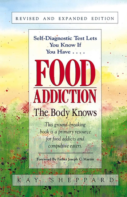 Food Addiction : The Body Knows: Revised & Expanded Edition  by Kay Sheppard, EPUB eBook