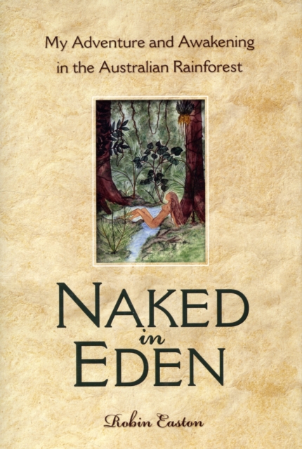 Naked in Eden : My Adventure and Awakening in the Australian Rainforest, Paperback / softback Book