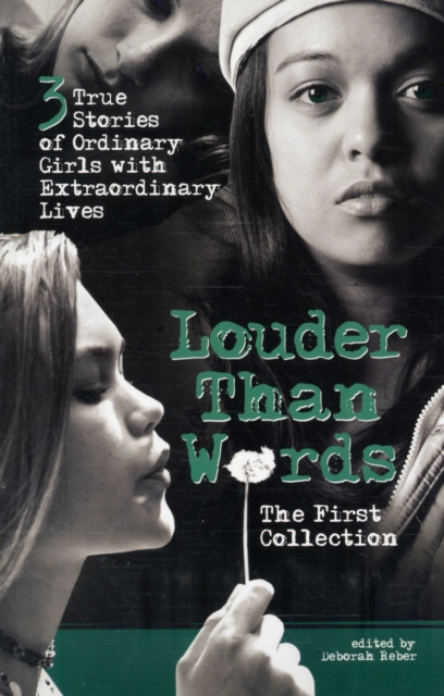 Louder Than Words: the First Collection : The First Collection : Three True Stories of Ordinary Girls with Extraordinary Lives, Paperback / softback Book