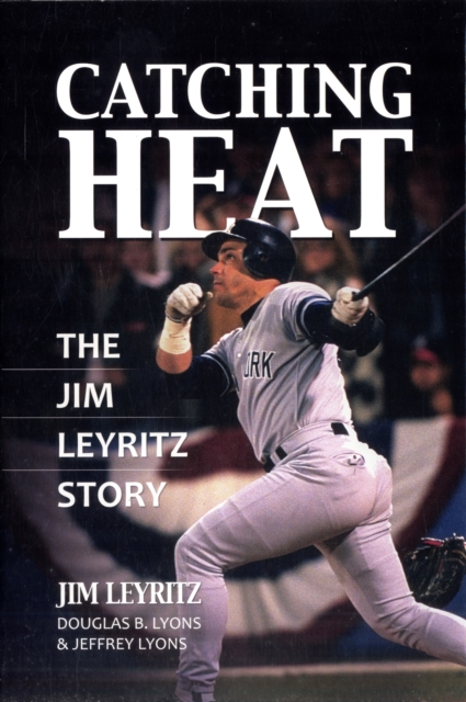 Catching Heat : The Jim Leyritz Story, Hardback Book