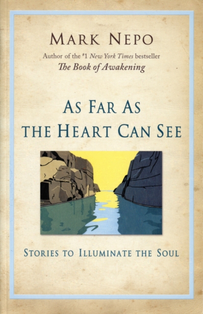 As Far As the Heart Can See : Stories to Illuminate the Soul, Paperback / softback Book