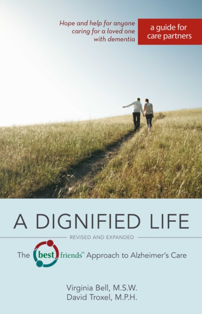 A Dignified Life : The Best Friends(TM) Approach to Alzheimer's Care: A Guide for Care Partners, EPUB eBook
