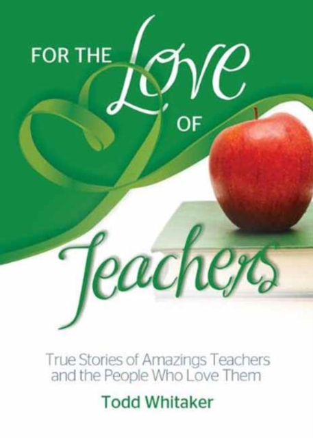 For the Love of Teachers : True Stories of Amazing Teachers and the People Who Love Them, Paperback Book