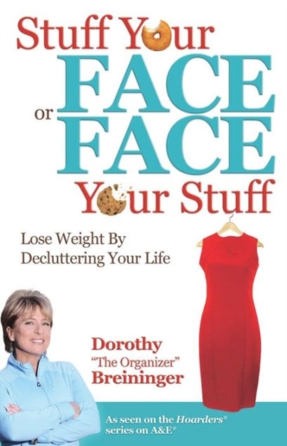 Stuff Your Face or Face Your Stuff : The Organized Approach to Lose Weight by Decluttering Your Life, Paperback / softback Book