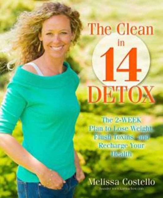 The Clean in 14 Detox : The 2-Week Plan to Melt Fat, Kick Cravings, and Increase Your Natural Energy, Paperback / softback Book