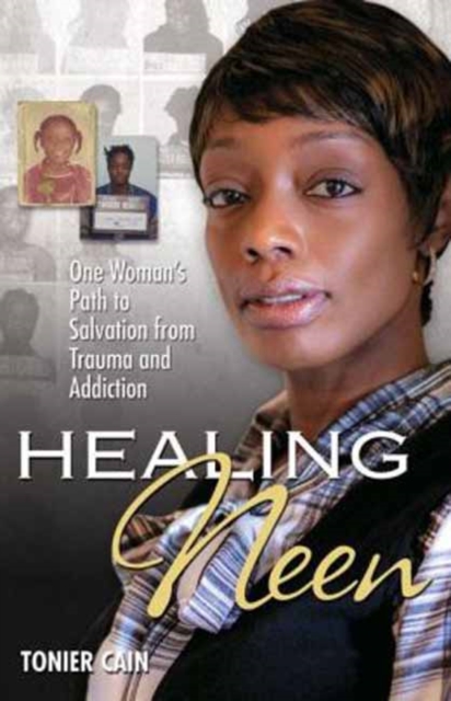 Healing Neen : One Woman's Path to Salvation from Trauma and Addiction, Paperback / softback Book