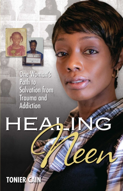 Healing Neen : One Woman's Path to Salvation from Trauma and Addiction, EPUB eBook
