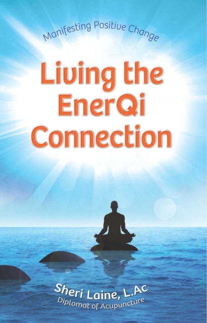 Living the EnerQi Connection : Demystifying Acupuncture, EPUB eBook
