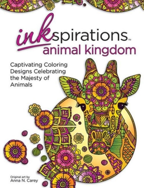 Inkspirations Animal Kingdom : Captivating Coloring Designs Celebrating the Majesty of Animals, Paperback / softback Book